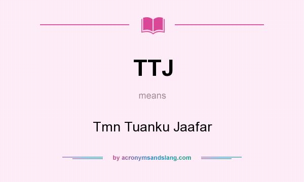 What does TTJ mean? It stands for Tmn Tuanku Jaafar
