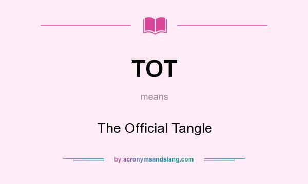 What does TOT mean? It stands for The Official Tangle