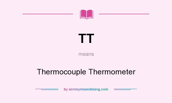 What does TT mean? It stands for Thermocouple Thermometer
