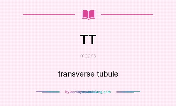 What does TT mean? It stands for transverse tubule