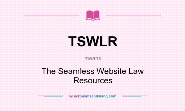 What does TSWLR mean? It stands for The Seamless Website Law Resources