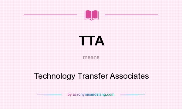 What does TTA mean? It stands for Technology Transfer Associates