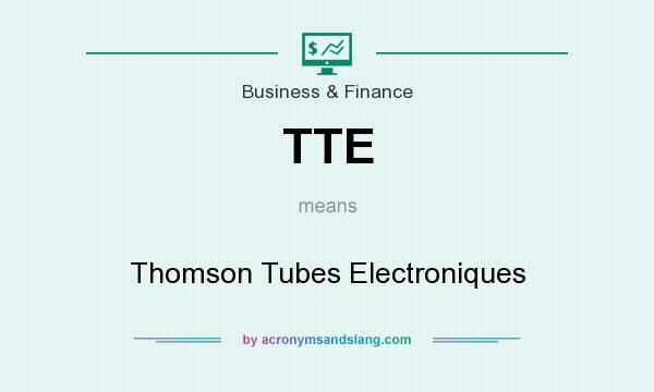 What does TTE mean? It stands for Thomson Tubes Electroniques