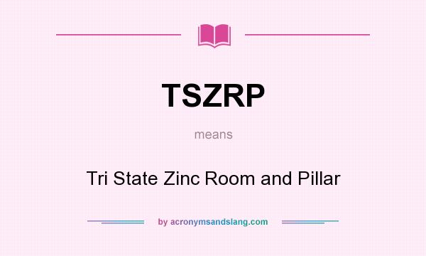What does TSZRP mean? It stands for Tri State Zinc Room and Pillar