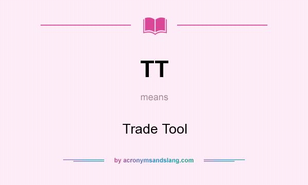 What does TT mean? It stands for Trade Tool