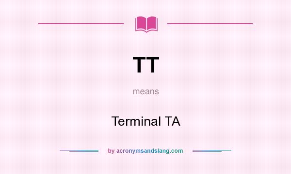 What does TT mean? It stands for Terminal TA