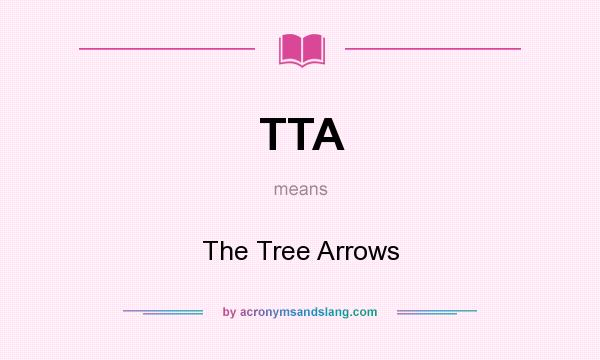 What does TTA mean? It stands for The Tree Arrows