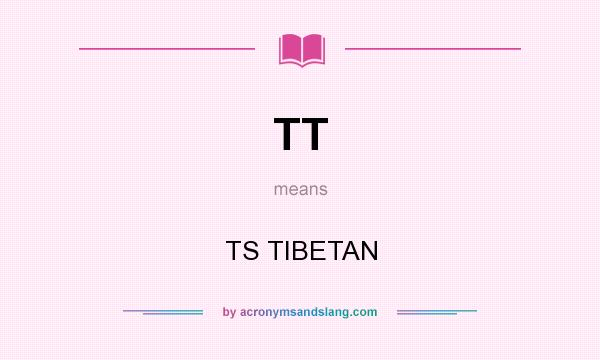 What does TT mean? It stands for TS TIBETAN