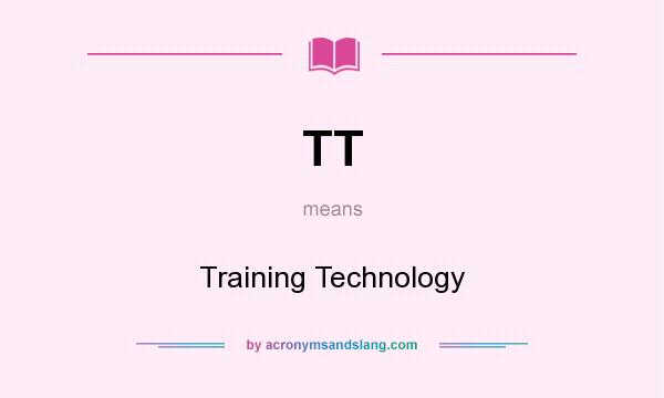 What does TT mean? It stands for Training Technology