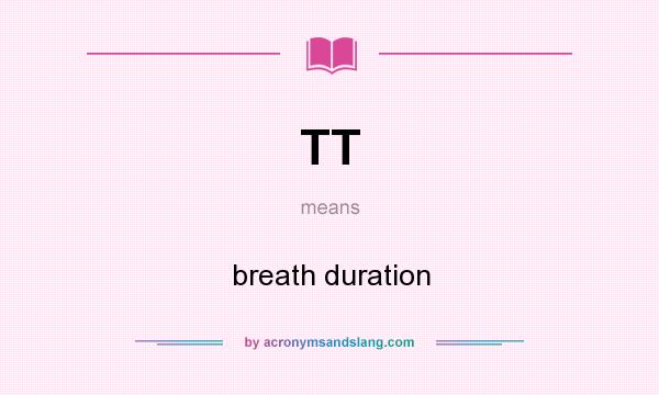 What does TT mean? It stands for breath duration