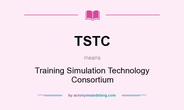 What does TSTC mean? It stands for Training Simulation Technology Consortium