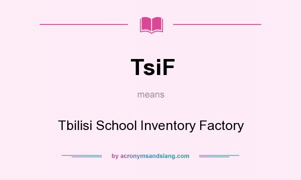 What does TsiF mean? It stands for Tbilisi School Inventory Factory