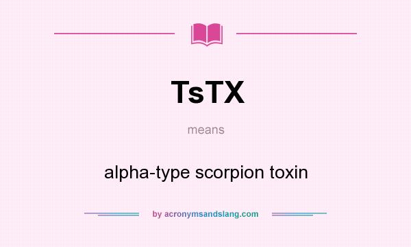 What does TsTX mean? It stands for alpha-type scorpion toxin