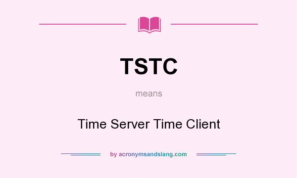What does TSTC mean? It stands for Time Server Time Client
