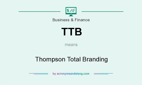 What does TTB mean? It stands for Thompson Total Branding