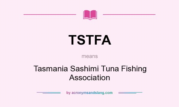 What does TSTFA mean? It stands for Tasmania Sashimi Tuna Fishing Association