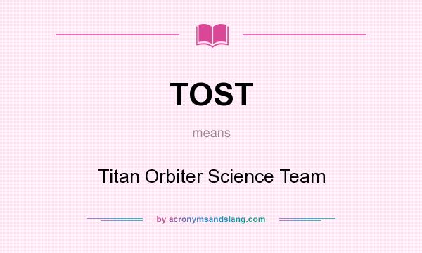 What does TOST mean? It stands for Titan Orbiter Science Team