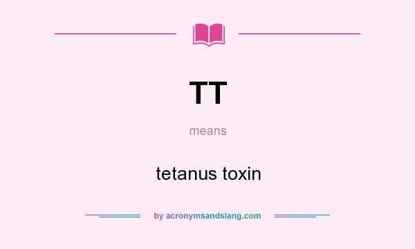 What does TT mean? It stands for tetanus toxin
