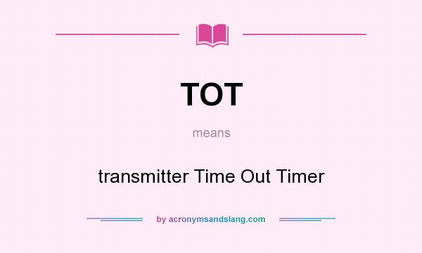 What does TOT mean? It stands for transmitter Time Out Timer
