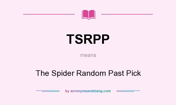 What does TSRPP mean? It stands for The Spider Random Past Pick