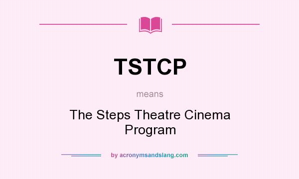 What does TSTCP mean? It stands for The Steps Theatre Cinema Program