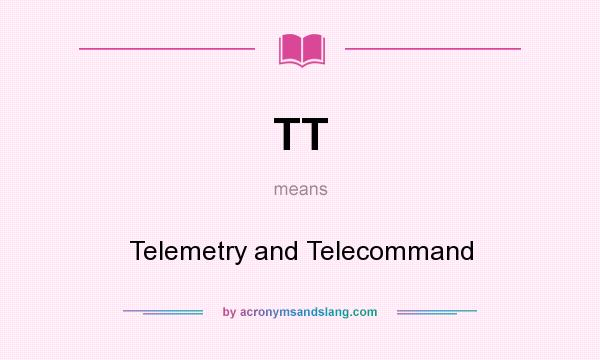 What does TT mean? It stands for Telemetry and Telecommand