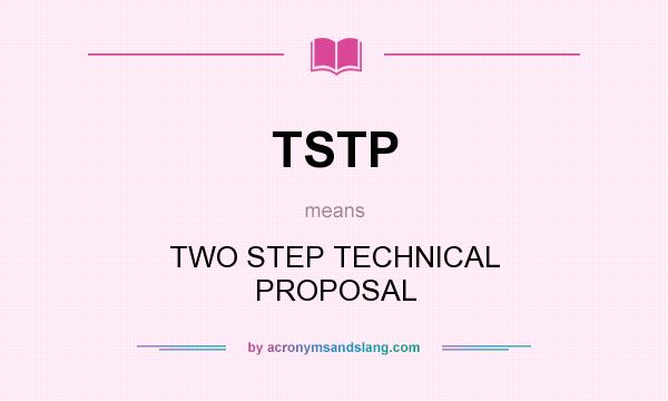 What does TSTP mean? It stands for TWO STEP TECHNICAL PROPOSAL