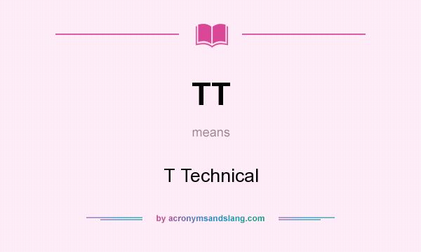 What does TT mean? It stands for T Technical