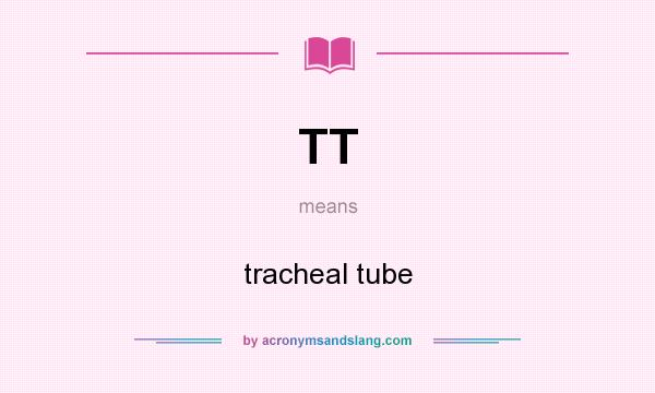 What does TT mean? It stands for tracheal tube