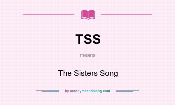 What does TSS mean? It stands for The Sisters Song