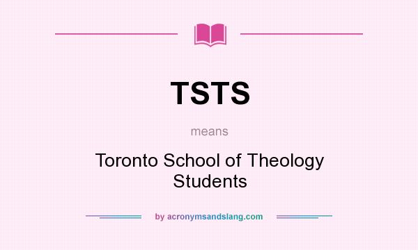 What does TSTS mean? It stands for Toronto School of Theology Students