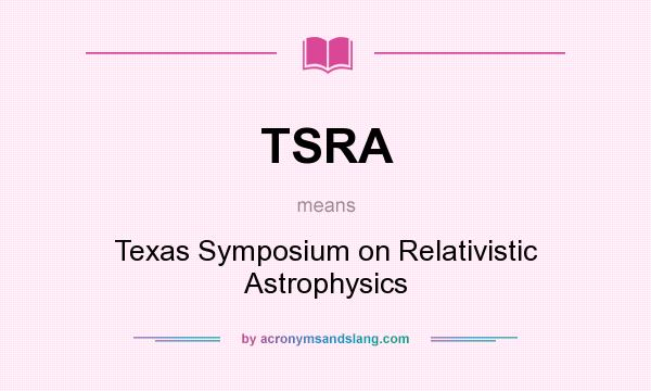 What does TSRA mean? It stands for Texas Symposium on Relativistic Astrophysics
