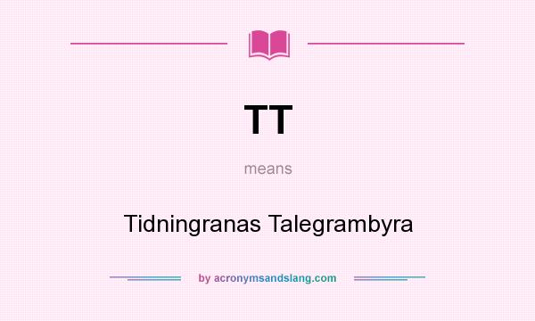 What does TT mean? It stands for Tidningranas Talegrambyra
