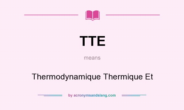 What does TTE mean? It stands for Thermodynamique Thermique Et