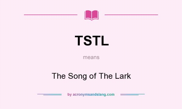 What does TSTL mean? It stands for The Song of The Lark