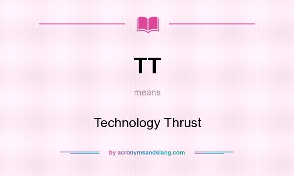 What does TT mean? It stands for Technology Thrust