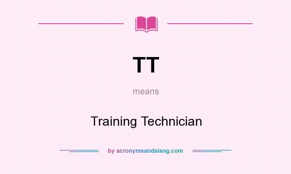 What does TT mean? It stands for Training Technician