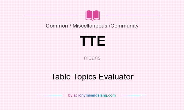 What does TTE mean? It stands for Table Topics Evaluator