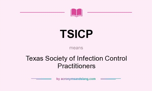 What does TSICP mean? It stands for Texas Society of Infection Control Practitioners