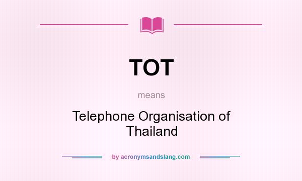 What does TOT mean? It stands for Telephone Organisation of Thailand