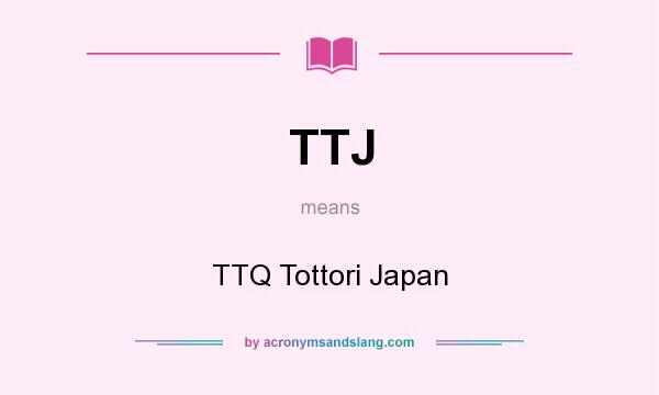 What does TTJ mean? It stands for TTQ Tottori Japan