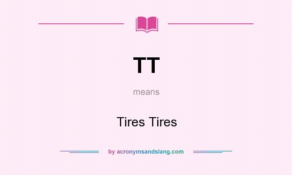 What does TT mean? It stands for Tires Tires