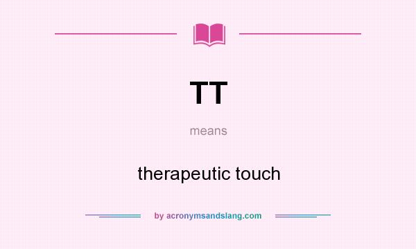 What does TT mean? It stands for therapeutic touch