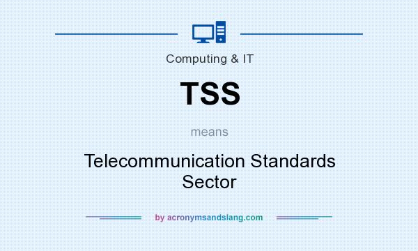 What does TSS mean? It stands for Telecommunication Standards Sector