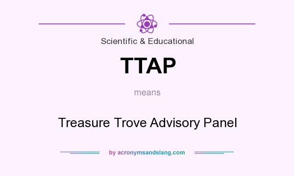 What does TTAP mean? It stands for Treasure Trove Advisory Panel