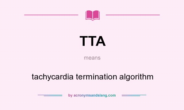 What does TTA mean? It stands for tachycardia termination algorithm