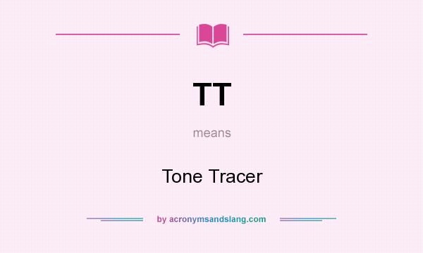What does TT mean? It stands for Tone Tracer