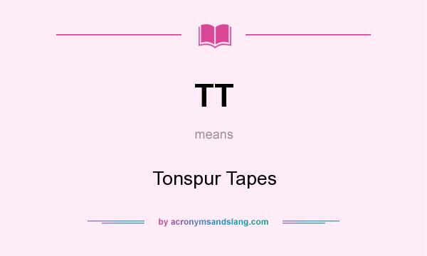 What does TT mean? It stands for Tonspur Tapes