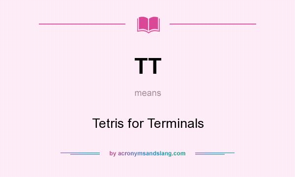 What does TT mean? It stands for Tetris for Terminals