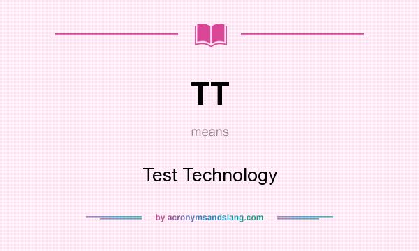What does TT mean? It stands for Test Technology
